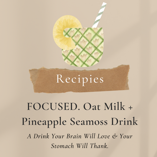 FOCUSED. Oat Milk & Pineapple Seamoss Drink